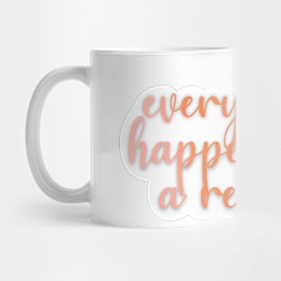 everything happens for a reason Mug